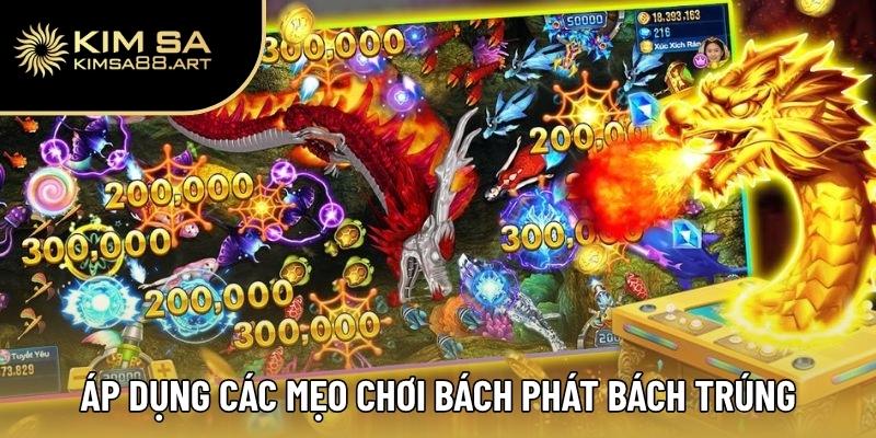 Bắn Cá Long Vương Kimsa – Truy Tìm Kho Báu Dưới Đại Dương 3 Áp dụng các mẹo chơi bách phát bách trúng cho game thủ