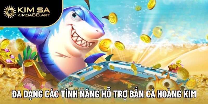 Bắn Cá Hoàng Kim – Hạ Gục Cá Khủng, Nhận Thưởng Cực Chất 2 Đa dạng các tính năng hỗ trợ trong bắn cá Hoàng Kim