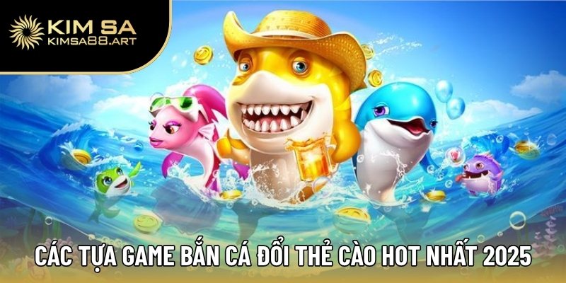 Bắn Cá Đổi Thẻ Cào – Tận Hưởng Niềm Vui, Rinh Quà Mỗi Ngày 3 Danh sách các tựa game bắn cá đổi thẻ cào hot nhất 2025