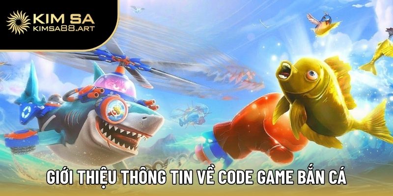 Code Game Bắn Cá – Chinh Phục Đại Dương Sôi Động Cùng Kimsa 1 Giới thiệu thông tin về code game bắn cá