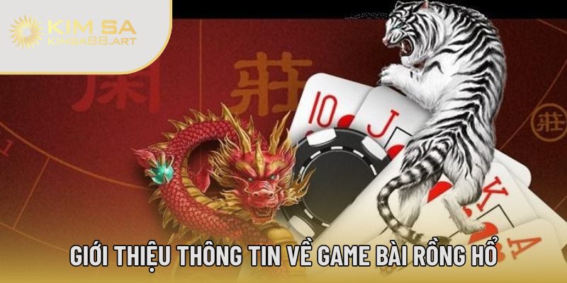 Hướng Dẫn Cách Chơi Rồng Hổ Chuẩn Xác, Thắng Lớn Mỗi Ngày 1 Giới thiệu thông tin về game bài Rồng Hổ