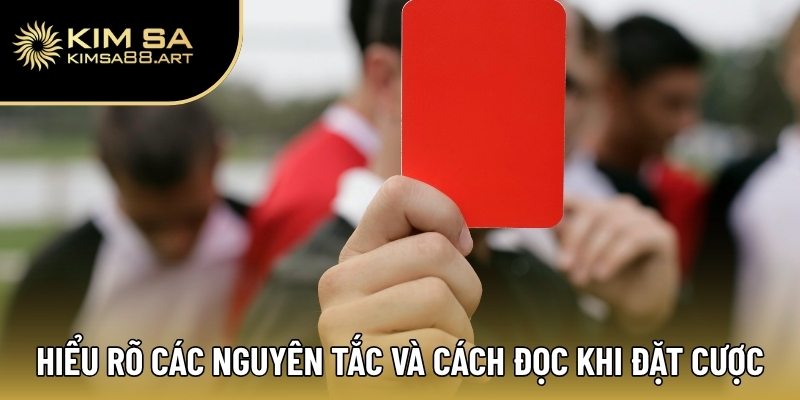 Kèo Thẻ Phạt | Bí Quyết Sinh Lời Cho Dân Cá Độ Chuyên Nghiệp 2 Hiểu rõ các nguyên tắc và cách đọc chơi khi đặt cược