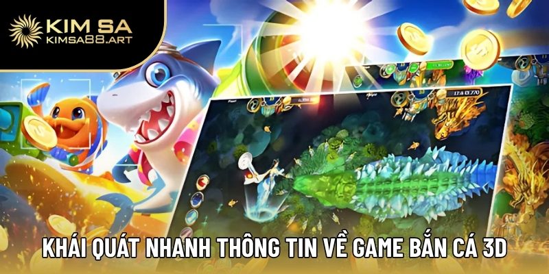 Bắn Cá 3D – Hành Trình Săn Thưởng Giữa Lòng Đại Dương Kimsa 1 Khái quát nhanh thông tin về game bắn cá 3D