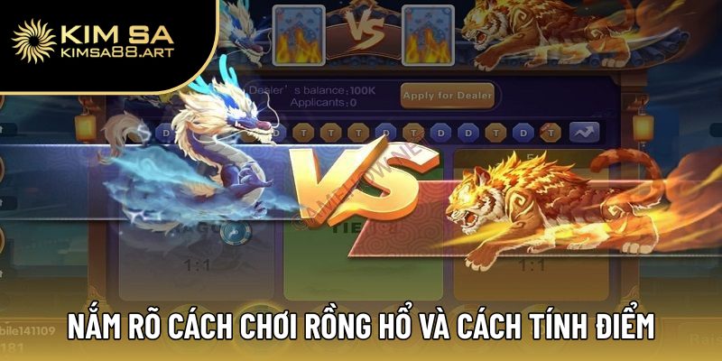 Hướng Dẫn Cách Chơi Rồng Hổ Chuẩn Xác, Thắng Lớn Mỗi Ngày 2 Nắm rõ cách chơi Rồng Hổ và cách tính điểm