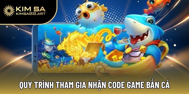 Code Game Bắn Cá – Chinh Phục Đại Dương Sôi Động Cùng Kimsa 3 Quy trình tham gia nhận code game bắn cá
