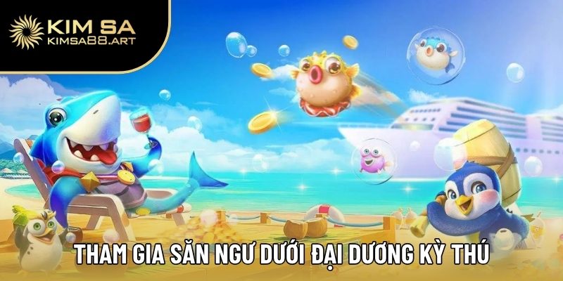 Trang Chủ 37 Tham gia săn ngư dưới đại dương kỳ thú