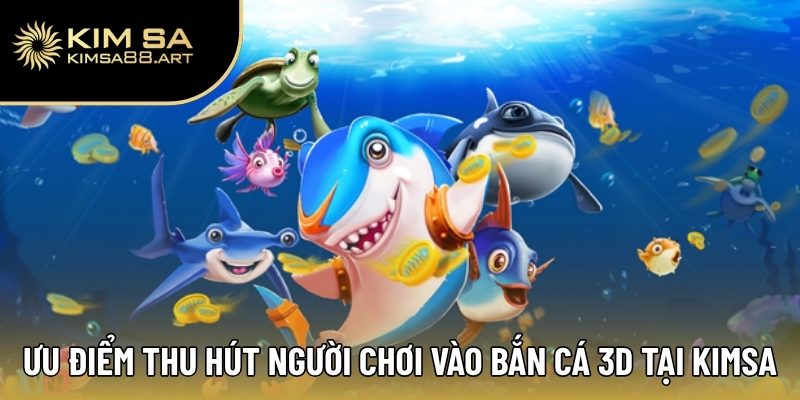Bắn Cá 3D – Hành Trình Săn Thưởng Giữa Lòng Đại Dương Kimsa 2 Ưu điểm thu hút người chơi vào bắn cá 3D tại Kimsa
